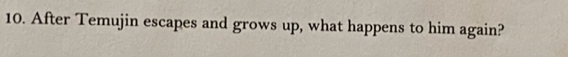 After Temujin escapes and grows up, what happens to him again?