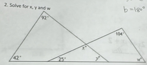 Solve for x, y and w
92°
104°
x°
42°
25° y°
w°