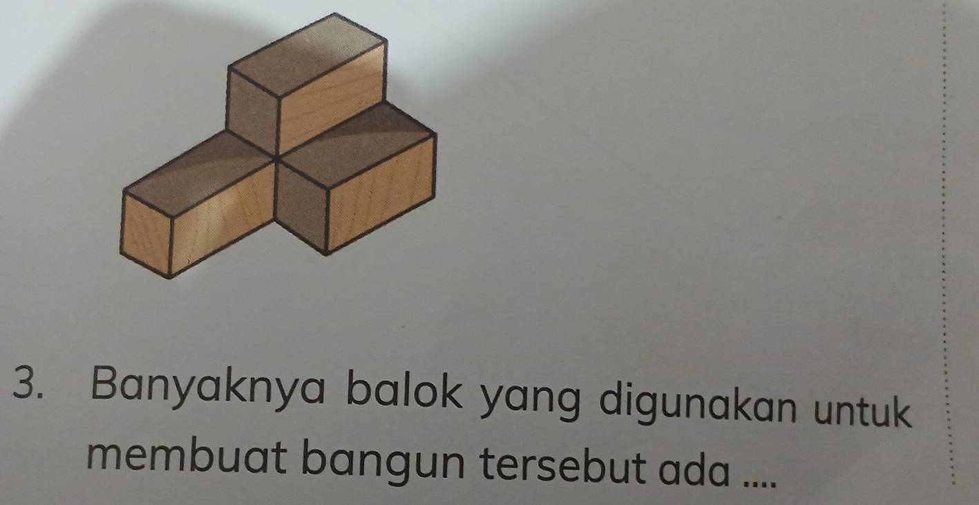 Banyaknya balok yang digunakan untuk 
membuat bangun tersebut ada ....