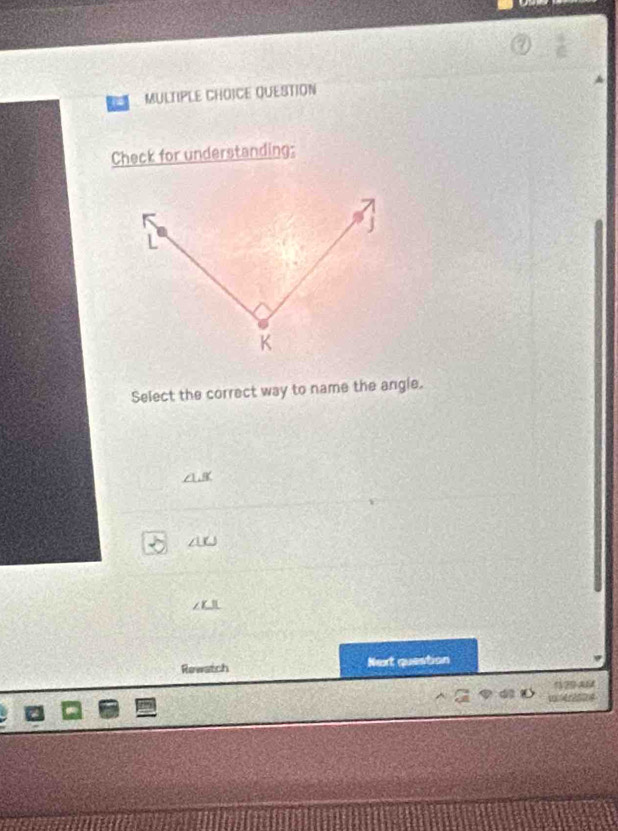 QUESTION
Check for understanding:
Select the correct way to name the angle.
1.5
Rewatch Next question
1? AN
1er