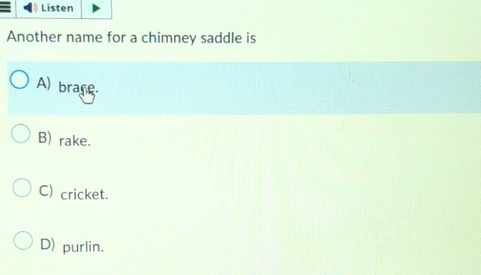 Solved: Listen Another name for a chimney saddle is A) brane. B) rake ...