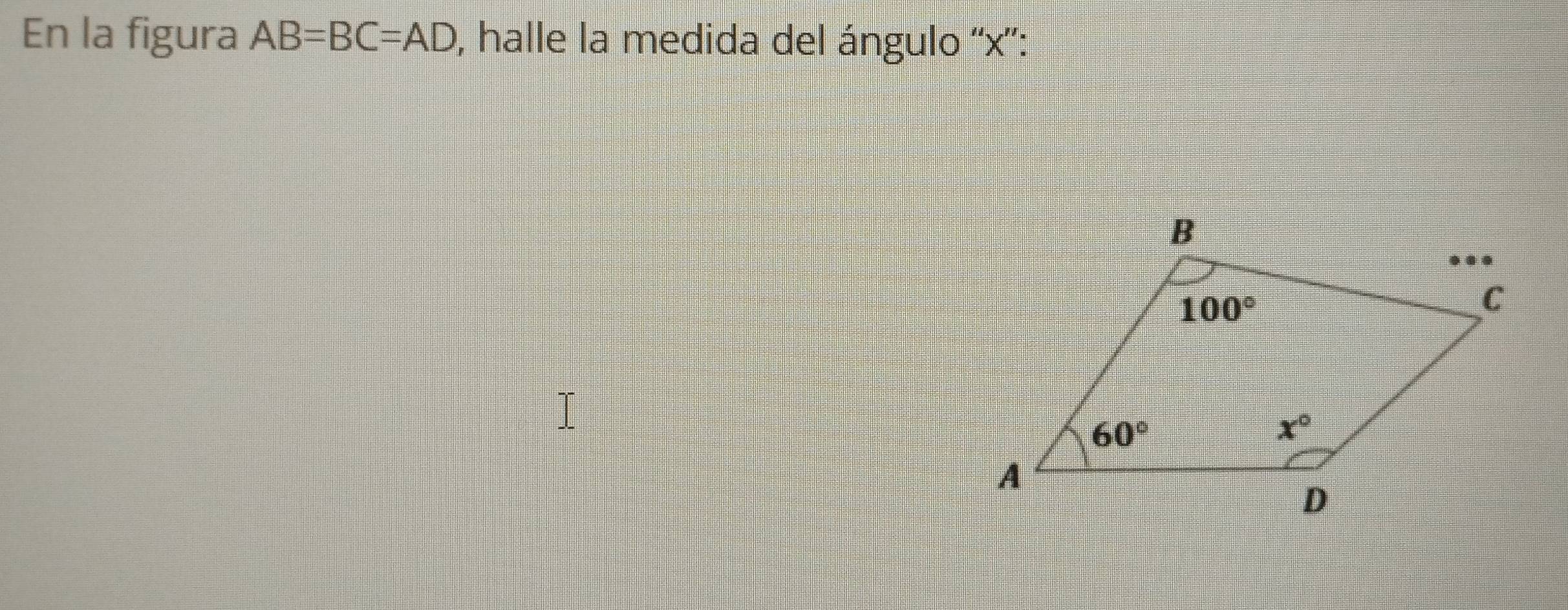 En la figura AB=BC=AD , halle la medida del ángulo ''x”':