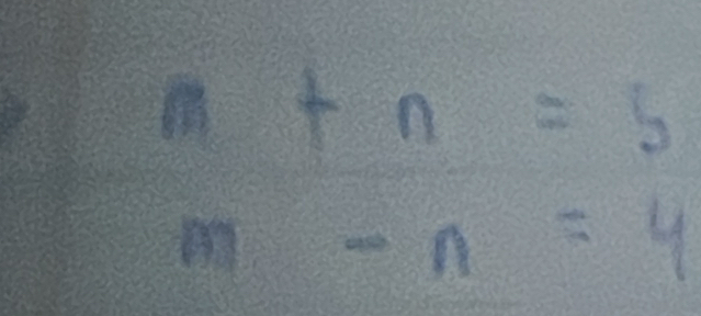 m+n=5
m-n=4