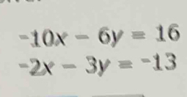 -10x-6y=16
-2x-3y=-13