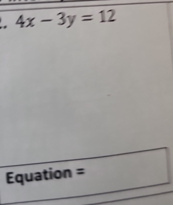 ., 4x-3y=12
Equation =