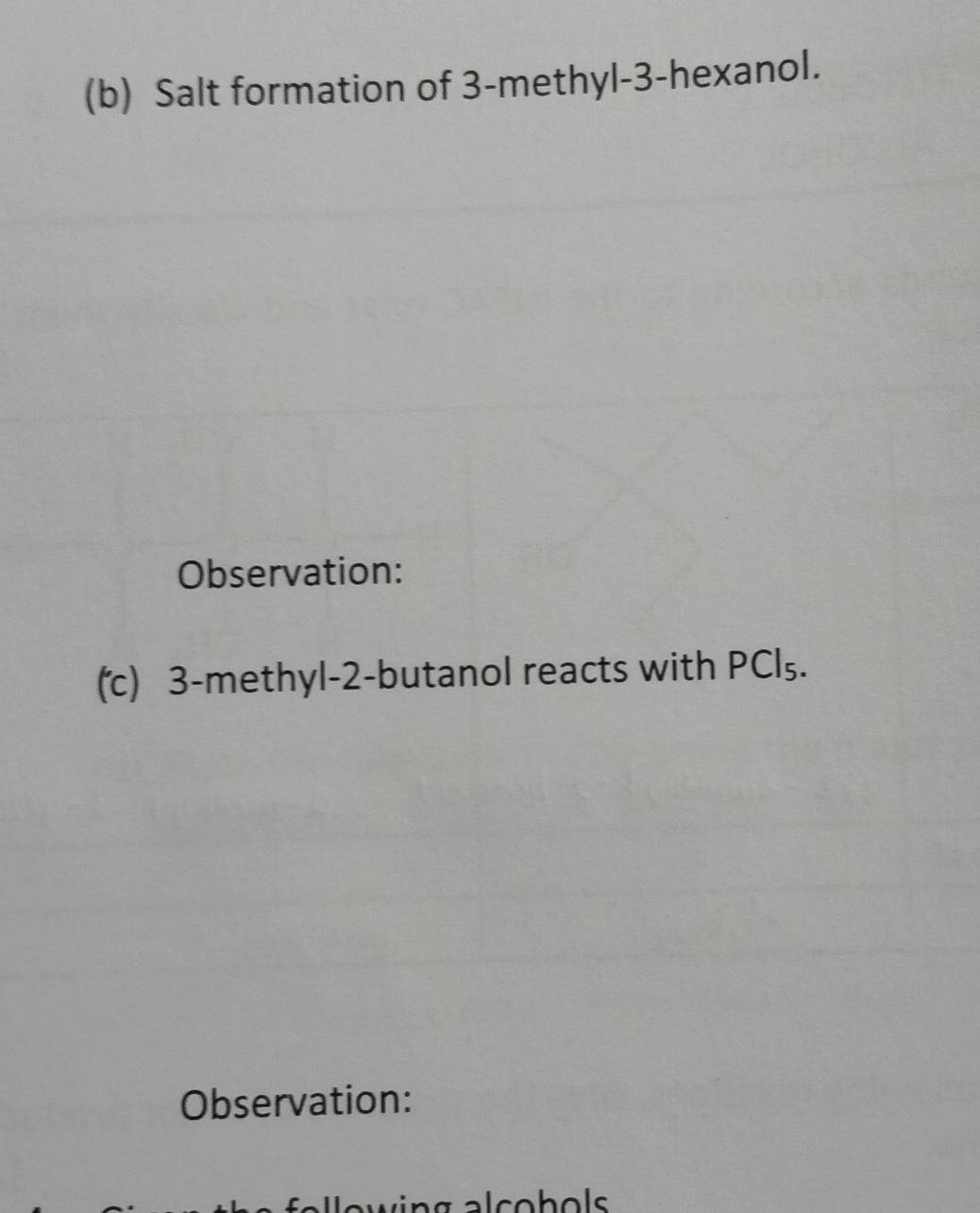 Salt formation of 3 -methyl -3 -hexanol. 
Observation: 
(c) 3 -methyl -2 -butanol reacts with PCl₅. 
Observation: 
fallowing alcoh ol