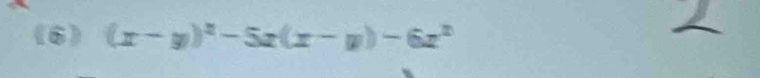 (6) (x-y)^2-5x(x-y)-6x^2