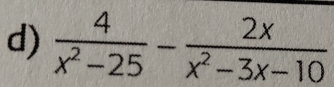  4/x^2-25 - 2x/x^2-3x-10 