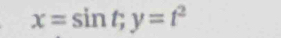 x=sin t; y=t^2