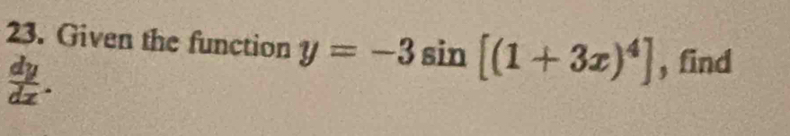 Given the function y=-3sin [(1+3x)^4] , find