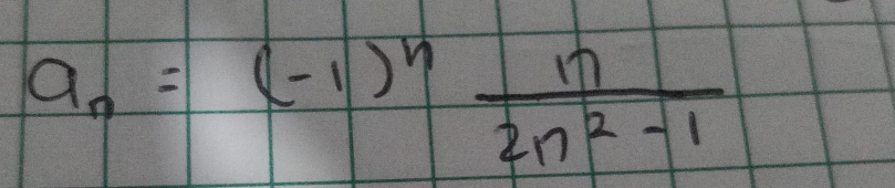 a_n=(-1)^n n/2n^2-1 