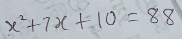 x^2+7x+10=88