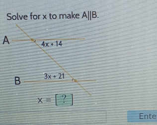 Solve for x to make A||B.
x=[?]
Ente