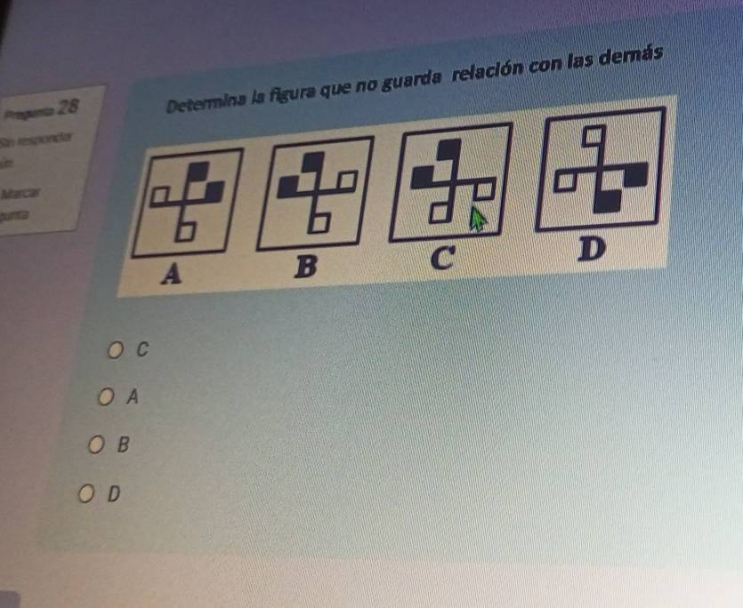 Progenta 28 Determina la figura que no guarda relación con las dernás
Sin respondor
C
Marcar
runta
A
B
C
D
C
A
B
D