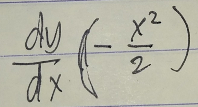  dy/dx (- x^2/2 )