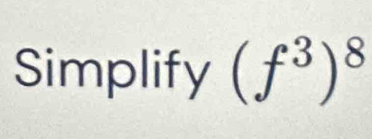 Simplify (f^3)^8