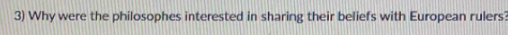 Why were the philosophes interested in sharing their beliefs with European rulers?