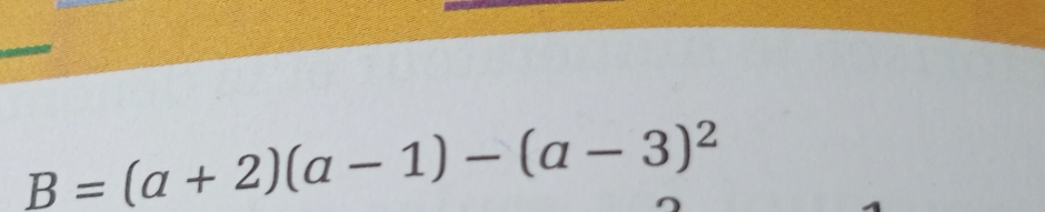 _ B=(a+2)(a-1)-(a-3)^2