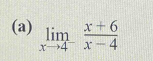 limlimits _xto 4^- (x+6)/x-4 