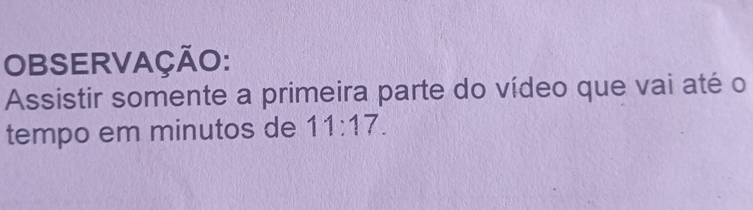 OBSERVAÇÃO: 
Assistir somente a primeira parte do vídeo que vai até o 
tempo em minutos de 11:17.