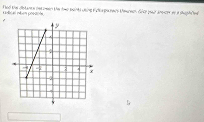 Find the distance between the two points using Pythagorean's theorem. Give your anower as a simplified 
radical when powible.