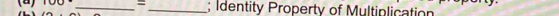 =_ ; Identity Property of Multiplication