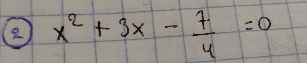 x^2+3x- 7/4 =0