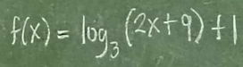 f(x)=log _3(2x+9)+1