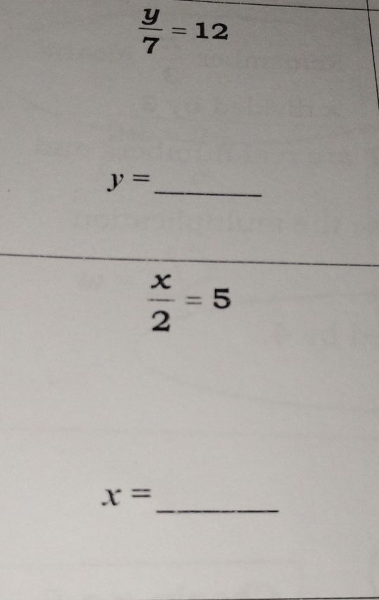  y/7 =12
_ y=
 x/2 =5
_
x=