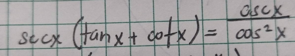 sec x(tan x+cot x)= csc x/cos^2x 