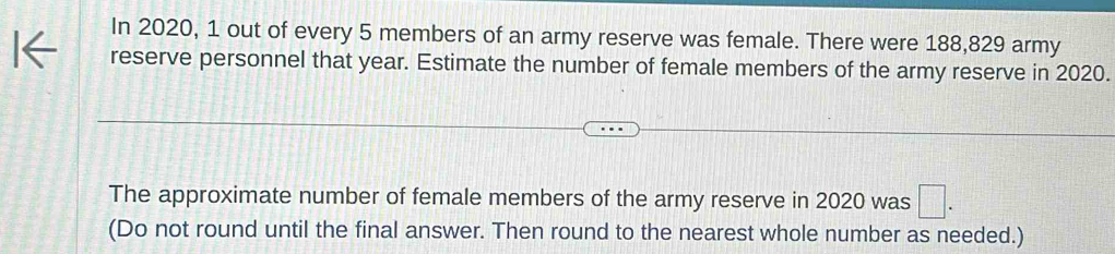 Solved: In 2020, 1 out of every 5 members of an army reserve was female ...
