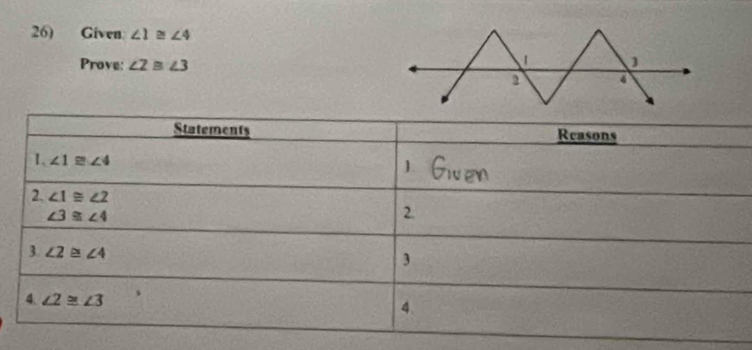 Given ∠ 1≌ ∠ 4
Prove: ∠ 2≌ ∠ 3