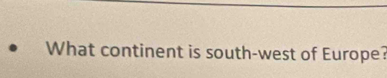 What continent is south-west of Europe?