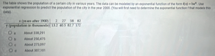 The table shows the population of a certain city in various years. The data can be modeled by an exponential function of the form f(x)=be^x
exporential regression to predict the population of the city in the year 2000. (You will first need to determine the exponential function f that models this . Use 
data).