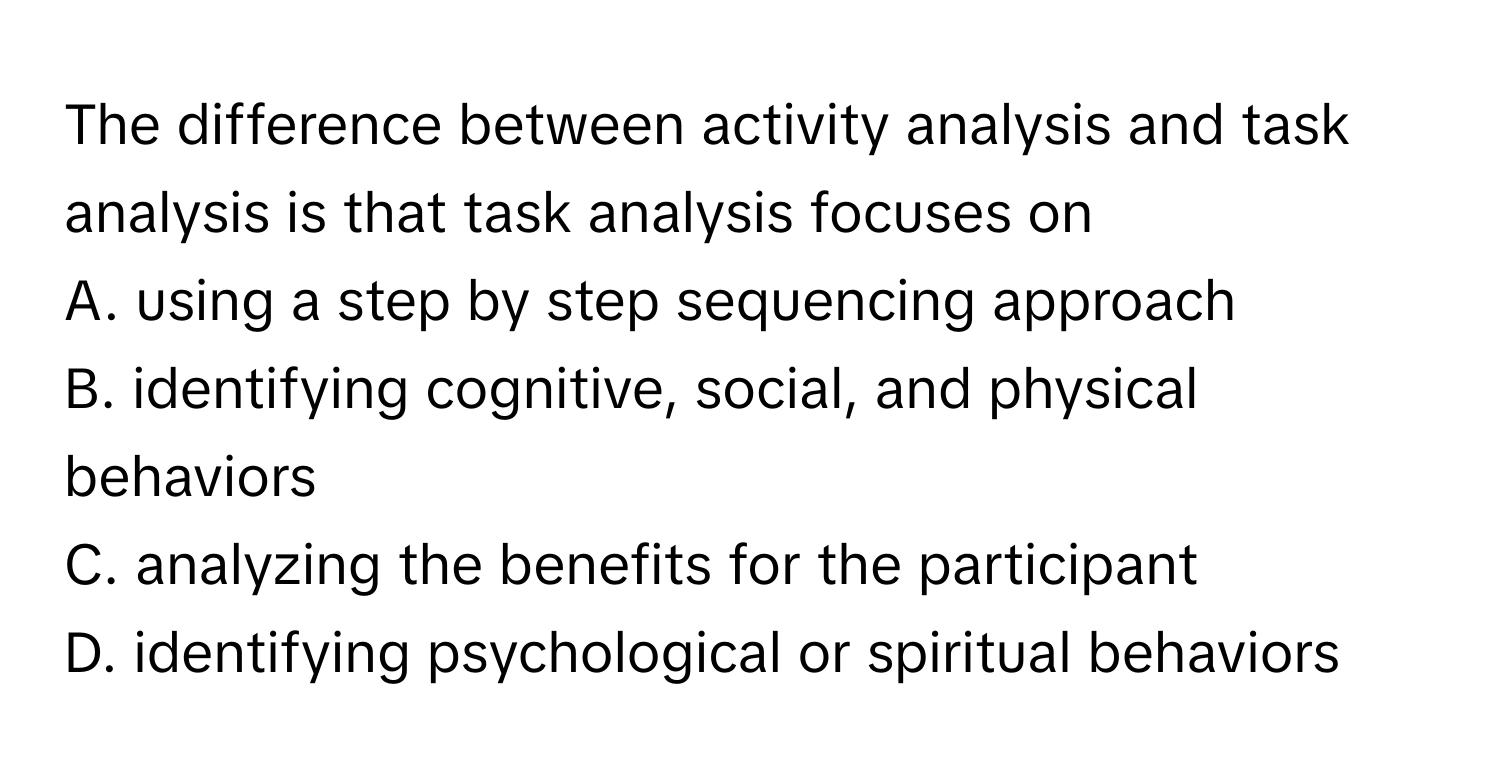 Solved: The difference between activity analysis and task analysis is ...