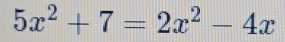 5x^2+7=2x^2-4x