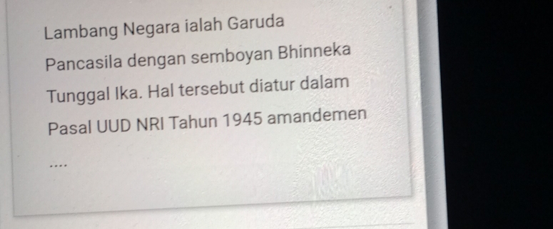 Lambang Negara ialah Garuda 
Pancasila dengan semboyan Bhinneka 
Tunggal Ika. Hal tersebut diatur dalam 
Pasal UUD NRI Tahun 1945 amandemen 
.