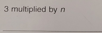 3 multiplied by n
_