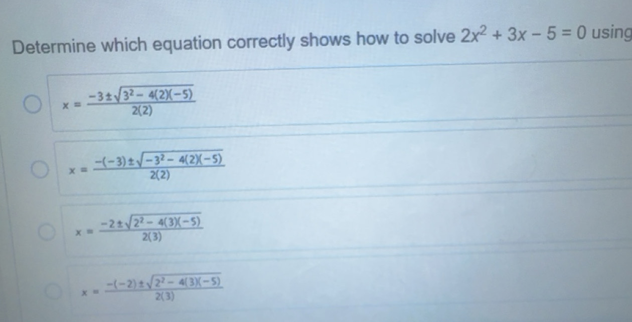 Solved: Determine which equation correctly shows how to solve 2x^2+3x-5 ...
