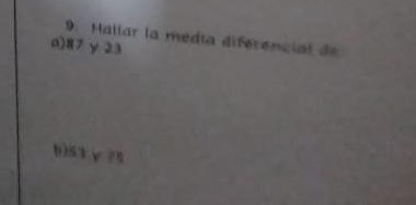 Mallar la media diferencial de 
a) 87 y 23
b) 53γ 25