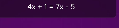 4x+1=7x-5