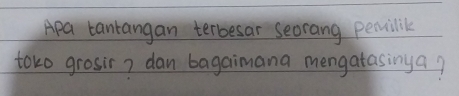 Apa tantangan terbesar seorang pervilik 
toko grosir? dan bagaimana mengatasinya?