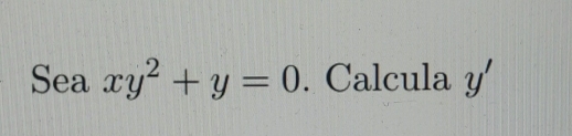 Seaxy^2+y=0. Calcula y'