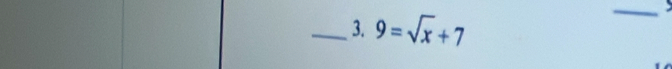 9=sqrt(x)+7
_