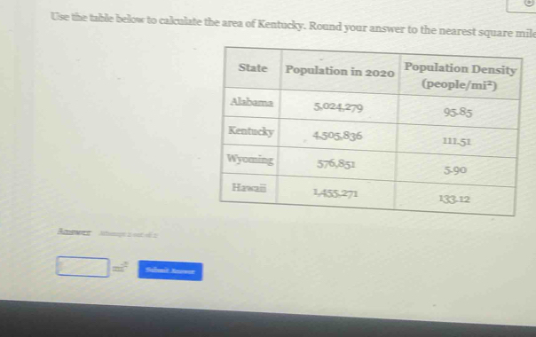 Use the table below to calculate the area of Kentucky. Round your answer to the nearest square mile
Amswer  Atoupe z ost o 2
□ =^circ  Scait Rusr