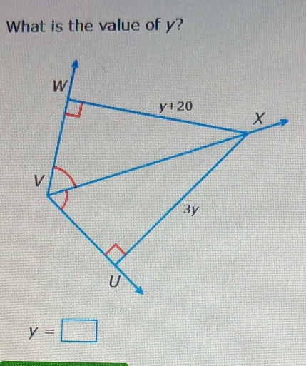 What is the value of y?
W
y+20
x
V
3y
U
y=□