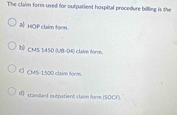 Solved: The claim form used for outpatient hospital procedure billing ...