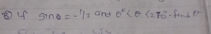 ⑧ (f sin θ =- 1/2  and θ° <270° - finde 
2Tt