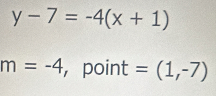 y-7=-4(x+1)
m=-4 ， point =(1,-7)