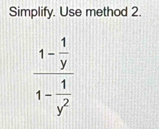 Simplify. Use method 2.